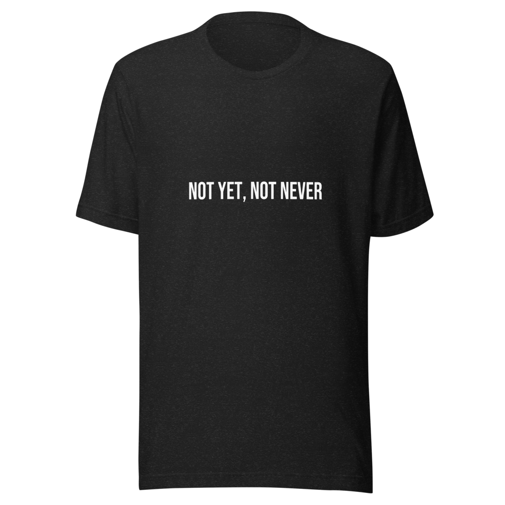 Not Yet, Not Never Tee - Black Heather