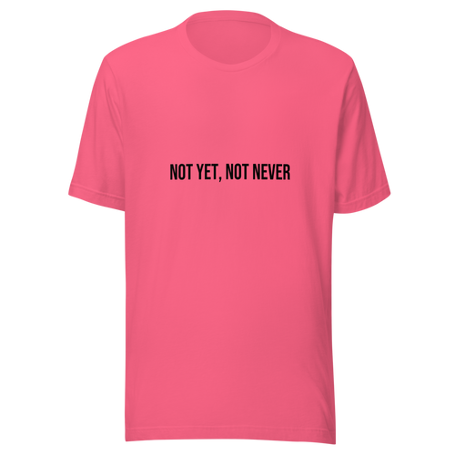 Not Yet, Not Never Tee - Charity Pink