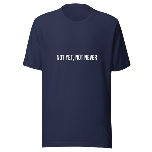 Not Yet, Not Never Tee - Navy