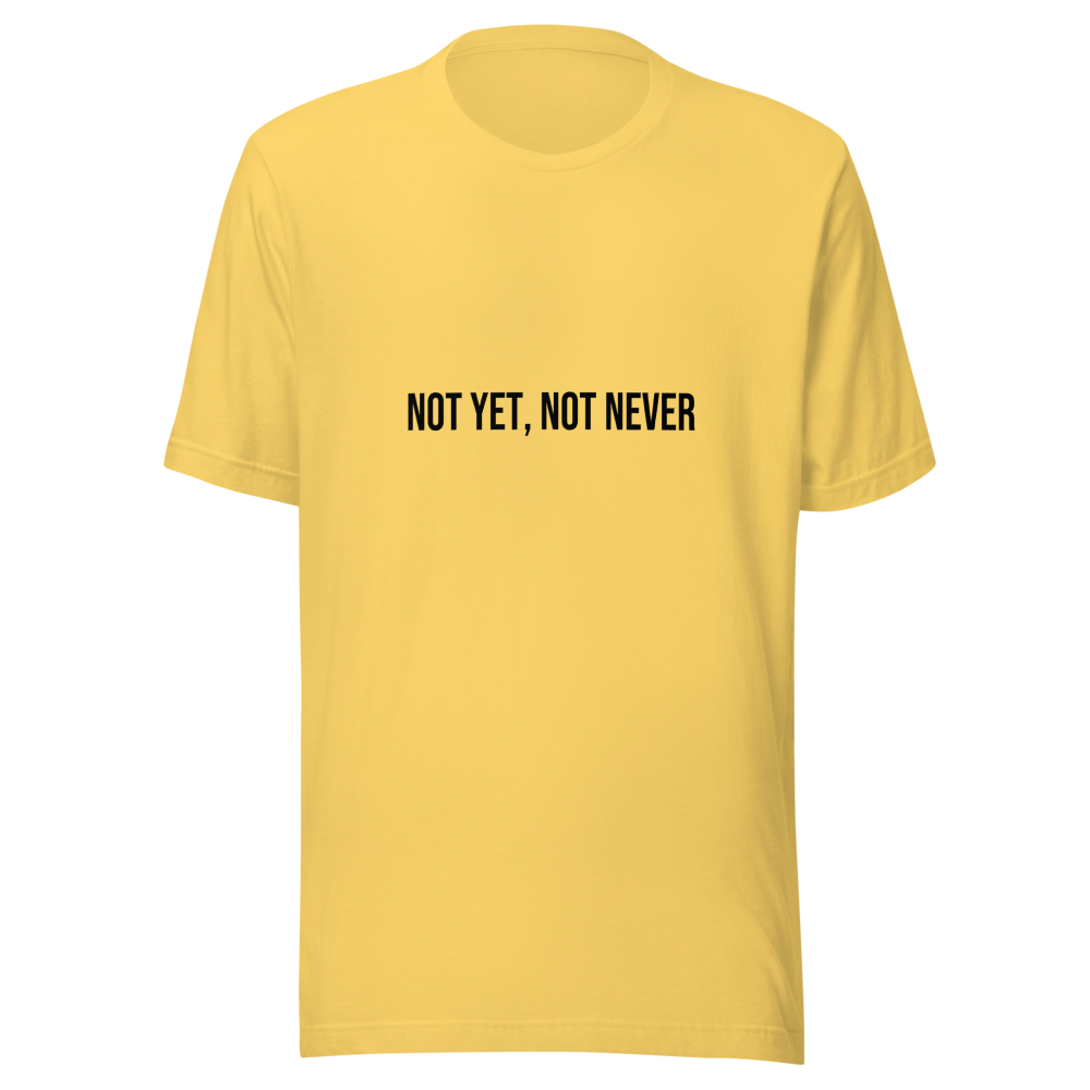 Not Yet, Not Never Tee - Yellow