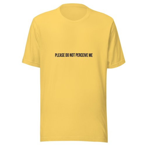Please Do Not Perceive Me Tee - Yellow